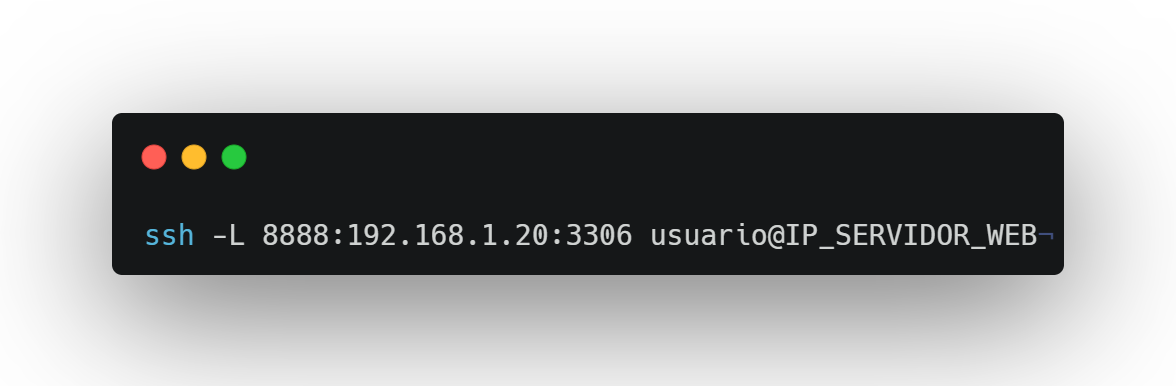 ssh -L 8888:192.168.1.20:3306 usuario@IP_SERVIDOR_WEB